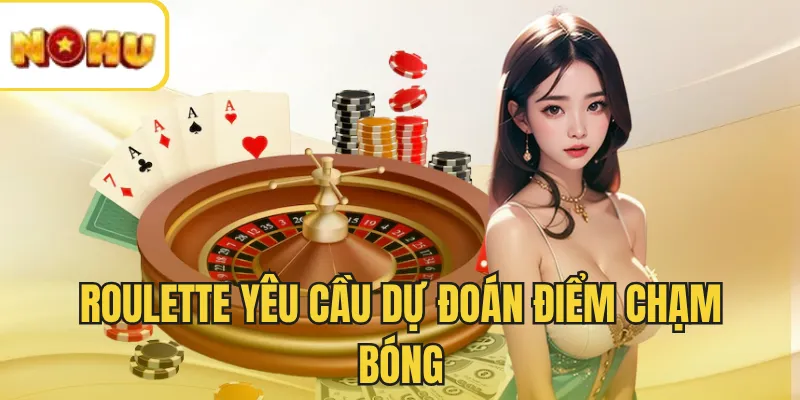 Roulette yêu cầu dự đoán điểm chạm bóng